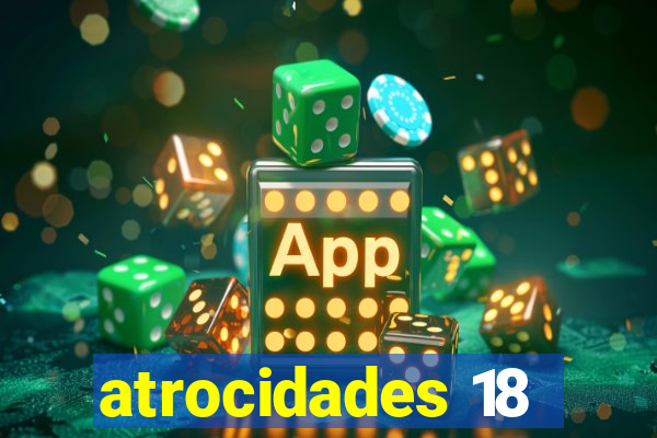 atrocidades 18